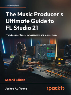 cover image of The Music Producer's Ultimate Guide to FL Studio 21